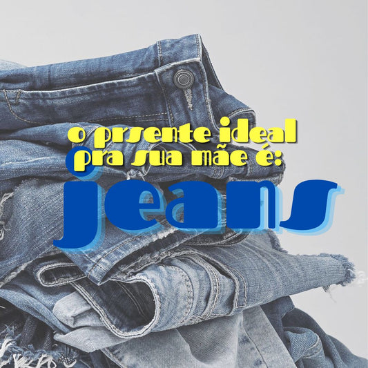 JEANS NOS DIA DAS MÃES